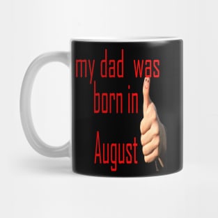 my dad was born in august Mug